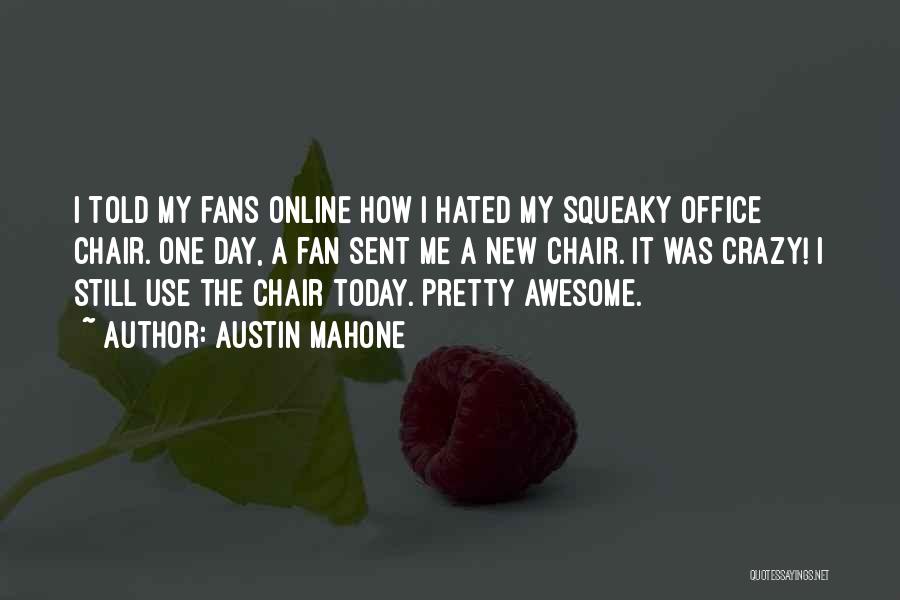Austin Mahone Quotes: I Told My Fans Online How I Hated My Squeaky Office Chair. One Day, A Fan Sent Me A New