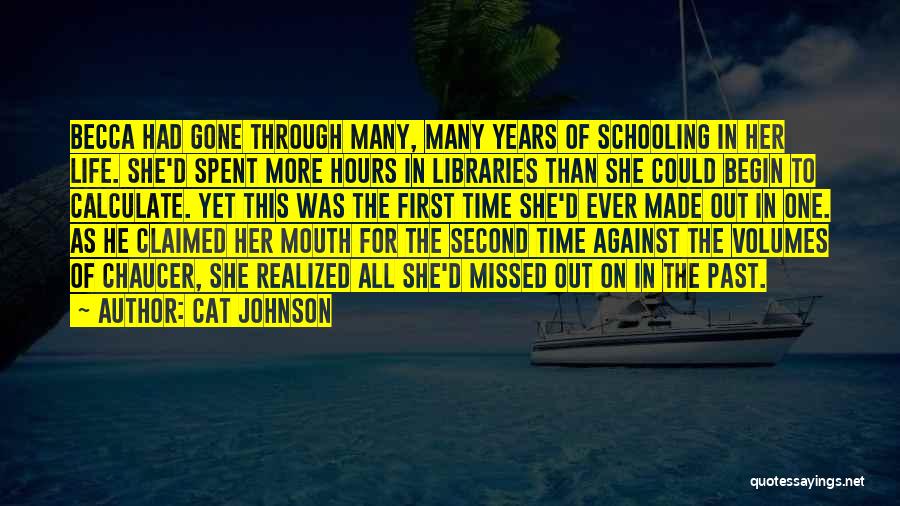 Cat Johnson Quotes: Becca Had Gone Through Many, Many Years Of Schooling In Her Life. She'd Spent More Hours In Libraries Than She