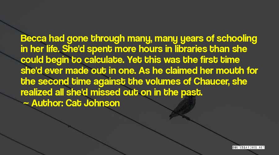 Cat Johnson Quotes: Becca Had Gone Through Many, Many Years Of Schooling In Her Life. She'd Spent More Hours In Libraries Than She