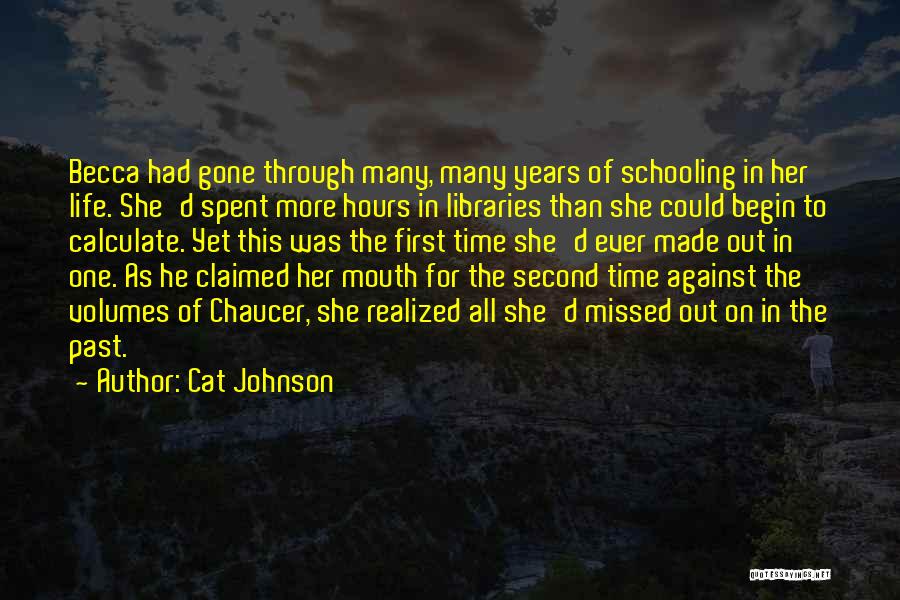 Cat Johnson Quotes: Becca Had Gone Through Many, Many Years Of Schooling In Her Life. She'd Spent More Hours In Libraries Than She