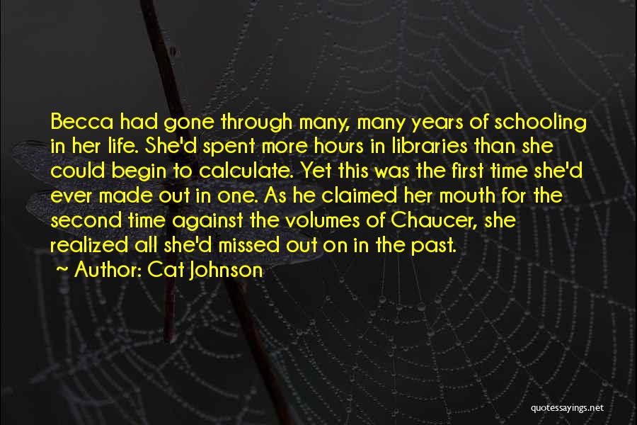 Cat Johnson Quotes: Becca Had Gone Through Many, Many Years Of Schooling In Her Life. She'd Spent More Hours In Libraries Than She