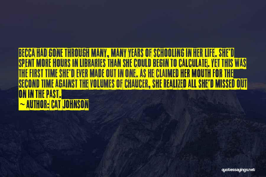 Cat Johnson Quotes: Becca Had Gone Through Many, Many Years Of Schooling In Her Life. She'd Spent More Hours In Libraries Than She