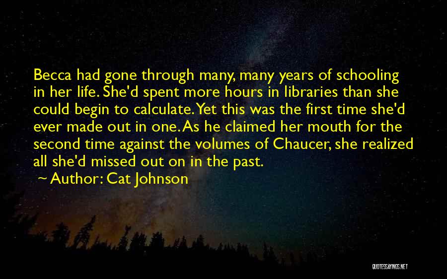 Cat Johnson Quotes: Becca Had Gone Through Many, Many Years Of Schooling In Her Life. She'd Spent More Hours In Libraries Than She