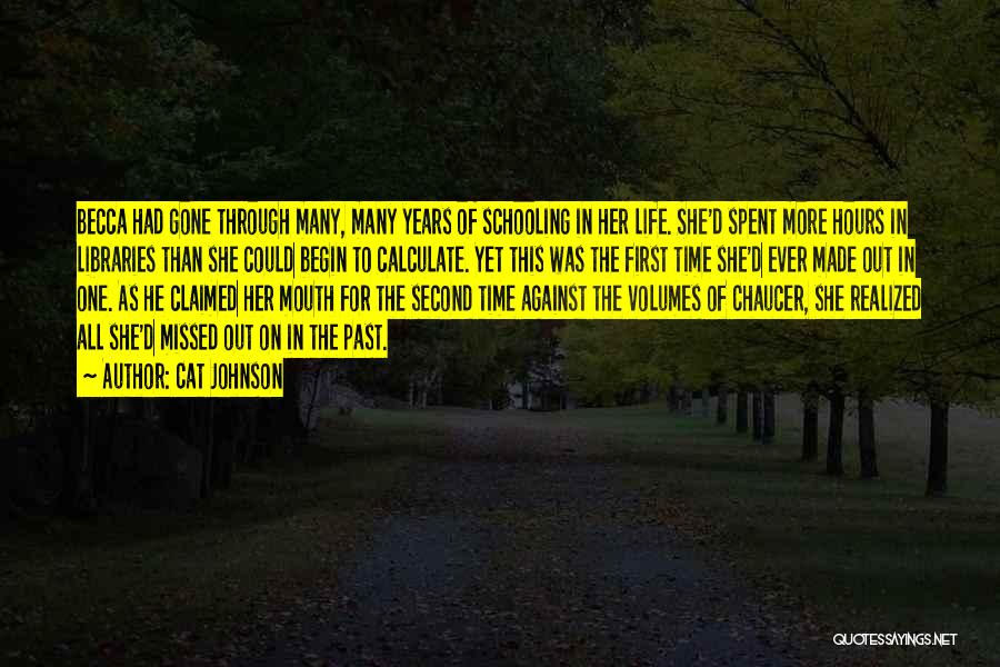 Cat Johnson Quotes: Becca Had Gone Through Many, Many Years Of Schooling In Her Life. She'd Spent More Hours In Libraries Than She