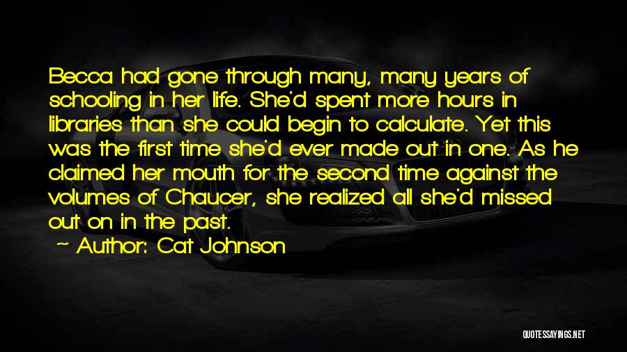 Cat Johnson Quotes: Becca Had Gone Through Many, Many Years Of Schooling In Her Life. She'd Spent More Hours In Libraries Than She