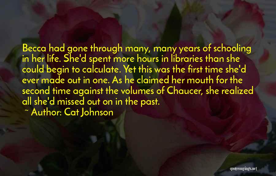 Cat Johnson Quotes: Becca Had Gone Through Many, Many Years Of Schooling In Her Life. She'd Spent More Hours In Libraries Than She