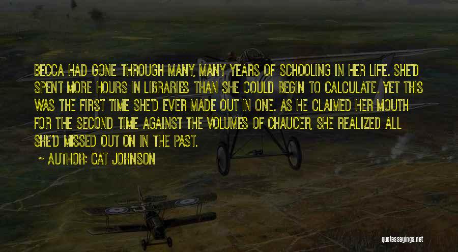 Cat Johnson Quotes: Becca Had Gone Through Many, Many Years Of Schooling In Her Life. She'd Spent More Hours In Libraries Than She