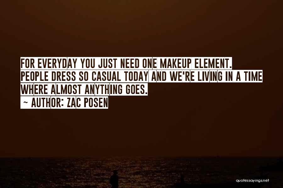 Zac Posen Quotes: For Everyday You Just Need One Makeup Element. People Dress So Casual Today And We're Living In A Time Where