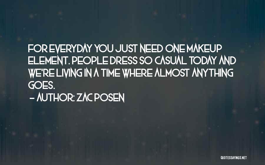 Zac Posen Quotes: For Everyday You Just Need One Makeup Element. People Dress So Casual Today And We're Living In A Time Where