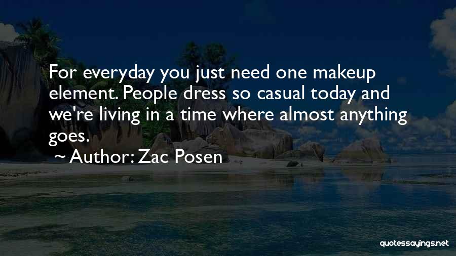 Zac Posen Quotes: For Everyday You Just Need One Makeup Element. People Dress So Casual Today And We're Living In A Time Where