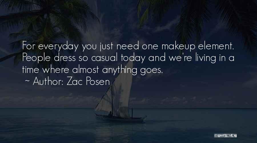 Zac Posen Quotes: For Everyday You Just Need One Makeup Element. People Dress So Casual Today And We're Living In A Time Where