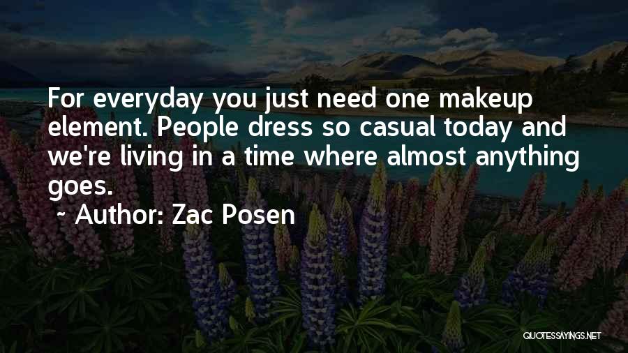 Zac Posen Quotes: For Everyday You Just Need One Makeup Element. People Dress So Casual Today And We're Living In A Time Where