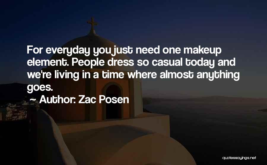 Zac Posen Quotes: For Everyday You Just Need One Makeup Element. People Dress So Casual Today And We're Living In A Time Where