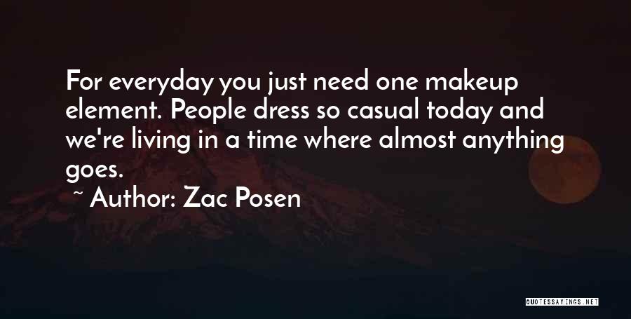 Zac Posen Quotes: For Everyday You Just Need One Makeup Element. People Dress So Casual Today And We're Living In A Time Where