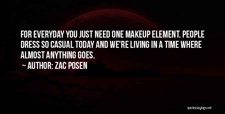 Zac Posen Quotes: For Everyday You Just Need One Makeup Element. People Dress So Casual Today And We're Living In A Time Where