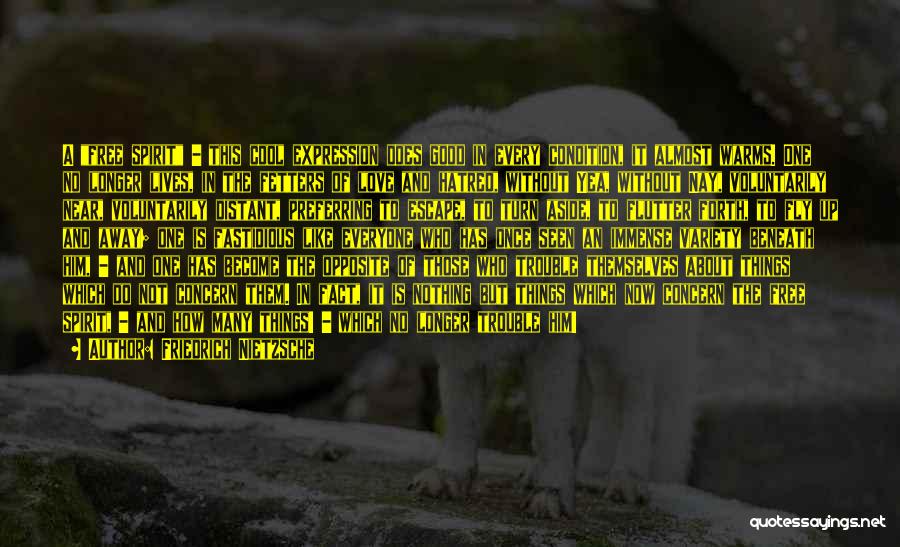 Friedrich Nietzsche Quotes: A Free Spirit - This Cool Expression Does Good In Every Condition, It Almost Warms. One No Longer Lives, In