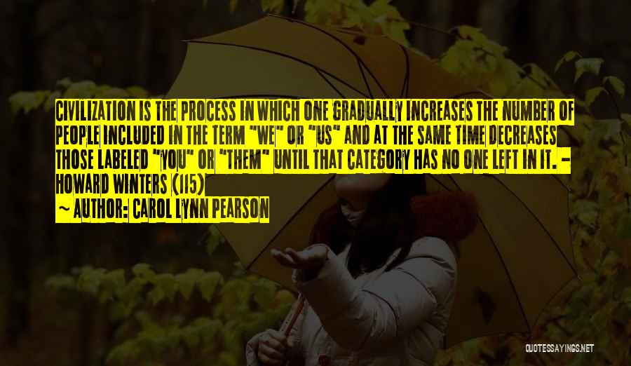 Carol Lynn Pearson Quotes: Civilization Is The Process In Which One Gradually Increases The Number Of People Included In The Term We Or Us