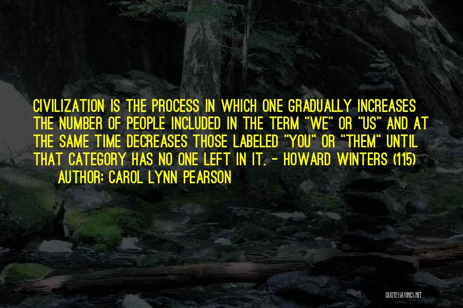 Carol Lynn Pearson Quotes: Civilization Is The Process In Which One Gradually Increases The Number Of People Included In The Term We Or Us