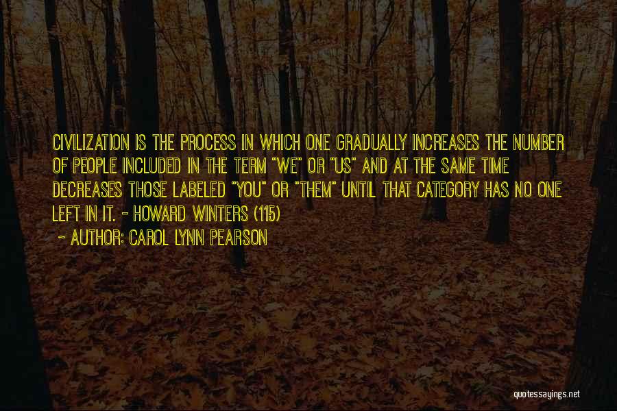 Carol Lynn Pearson Quotes: Civilization Is The Process In Which One Gradually Increases The Number Of People Included In The Term We Or Us