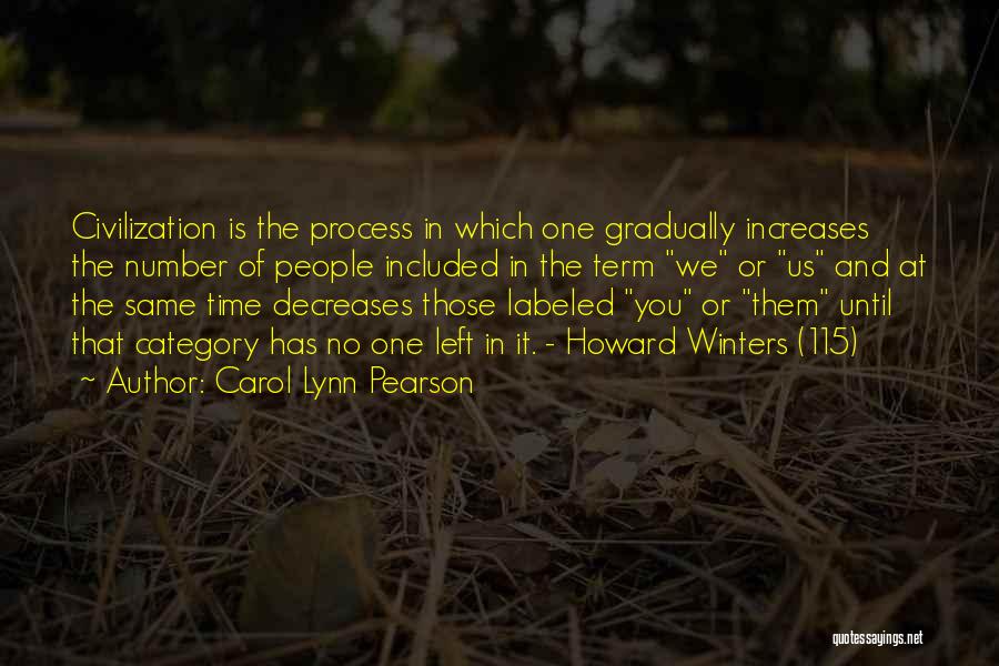 Carol Lynn Pearson Quotes: Civilization Is The Process In Which One Gradually Increases The Number Of People Included In The Term We Or Us