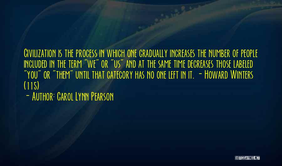 Carol Lynn Pearson Quotes: Civilization Is The Process In Which One Gradually Increases The Number Of People Included In The Term We Or Us