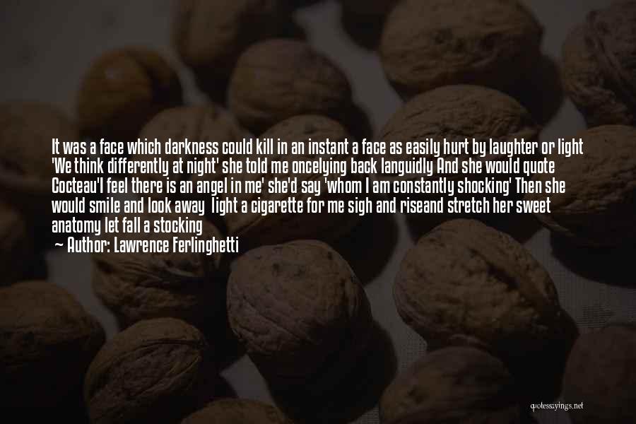 Lawrence Ferlinghetti Quotes: It Was A Face Which Darkness Could Kill In An Instant A Face As Easily Hurt By Laughter Or Light