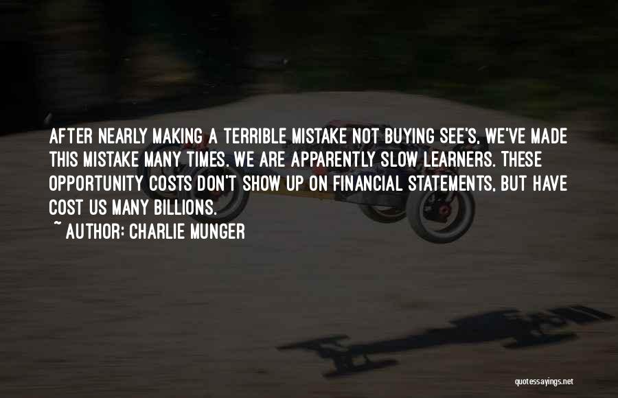 Charlie Munger Quotes: After Nearly Making A Terrible Mistake Not Buying See's, We've Made This Mistake Many Times. We Are Apparently Slow Learners.