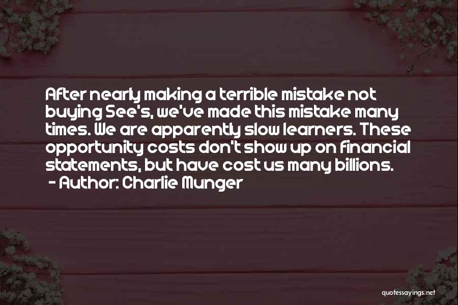 Charlie Munger Quotes: After Nearly Making A Terrible Mistake Not Buying See's, We've Made This Mistake Many Times. We Are Apparently Slow Learners.