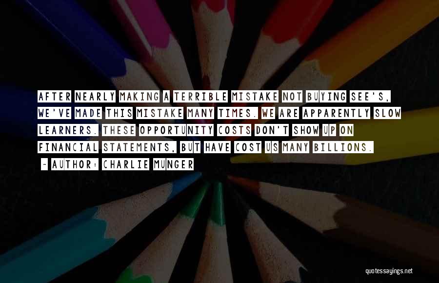 Charlie Munger Quotes: After Nearly Making A Terrible Mistake Not Buying See's, We've Made This Mistake Many Times. We Are Apparently Slow Learners.