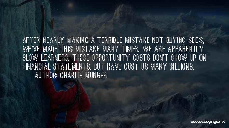Charlie Munger Quotes: After Nearly Making A Terrible Mistake Not Buying See's, We've Made This Mistake Many Times. We Are Apparently Slow Learners.