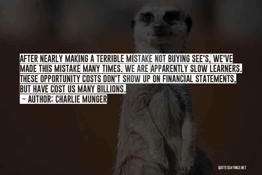 Charlie Munger Quotes: After Nearly Making A Terrible Mistake Not Buying See's, We've Made This Mistake Many Times. We Are Apparently Slow Learners.