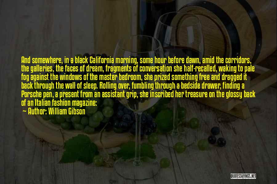 William Gibson Quotes: And Somewhere, In A Black California Morning, Some Hour Before Dawn, Amid The Corridors, The Galleries, The Faces Of Dream,