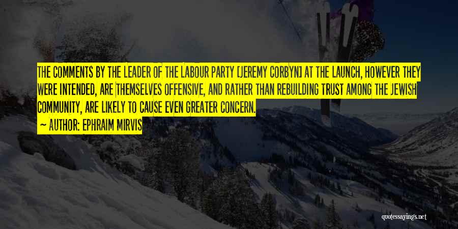 Ephraim Mirvis Quotes: The Comments By The Leader Of The Labour Party [jeremy Corbyn] At The Launch, However They Were Intended, Are Themselves