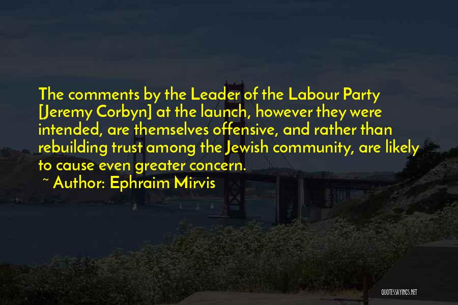 Ephraim Mirvis Quotes: The Comments By The Leader Of The Labour Party [jeremy Corbyn] At The Launch, However They Were Intended, Are Themselves