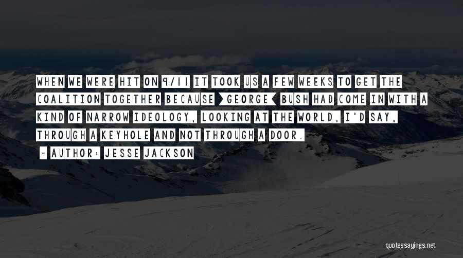Jesse Jackson Quotes: When We Were Hit On 9/11 It Took Us A Few Weeks To Get The Coalition Together Because [george] Bush