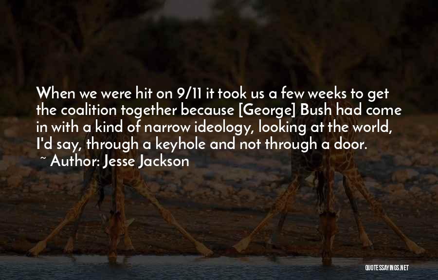Jesse Jackson Quotes: When We Were Hit On 9/11 It Took Us A Few Weeks To Get The Coalition Together Because [george] Bush