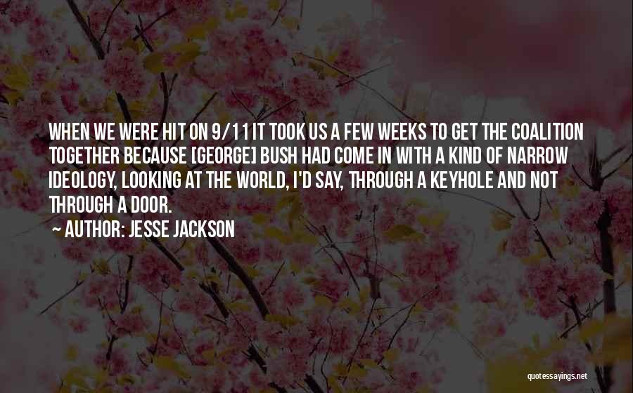 Jesse Jackson Quotes: When We Were Hit On 9/11 It Took Us A Few Weeks To Get The Coalition Together Because [george] Bush