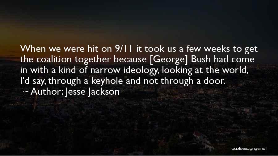 Jesse Jackson Quotes: When We Were Hit On 9/11 It Took Us A Few Weeks To Get The Coalition Together Because [george] Bush