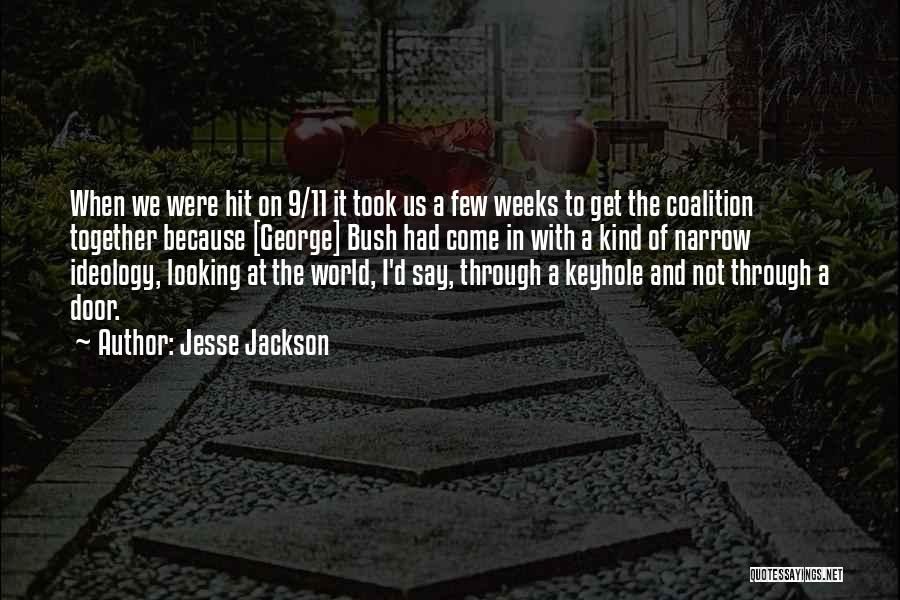 Jesse Jackson Quotes: When We Were Hit On 9/11 It Took Us A Few Weeks To Get The Coalition Together Because [george] Bush