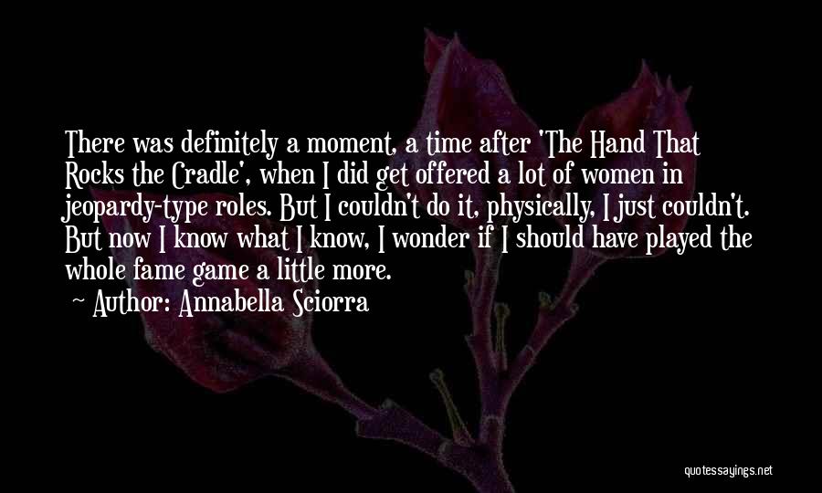 Annabella Sciorra Quotes: There Was Definitely A Moment, A Time After 'the Hand That Rocks The Cradle', When I Did Get Offered A