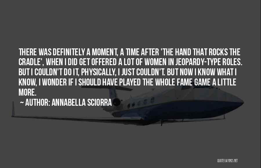 Annabella Sciorra Quotes: There Was Definitely A Moment, A Time After 'the Hand That Rocks The Cradle', When I Did Get Offered A