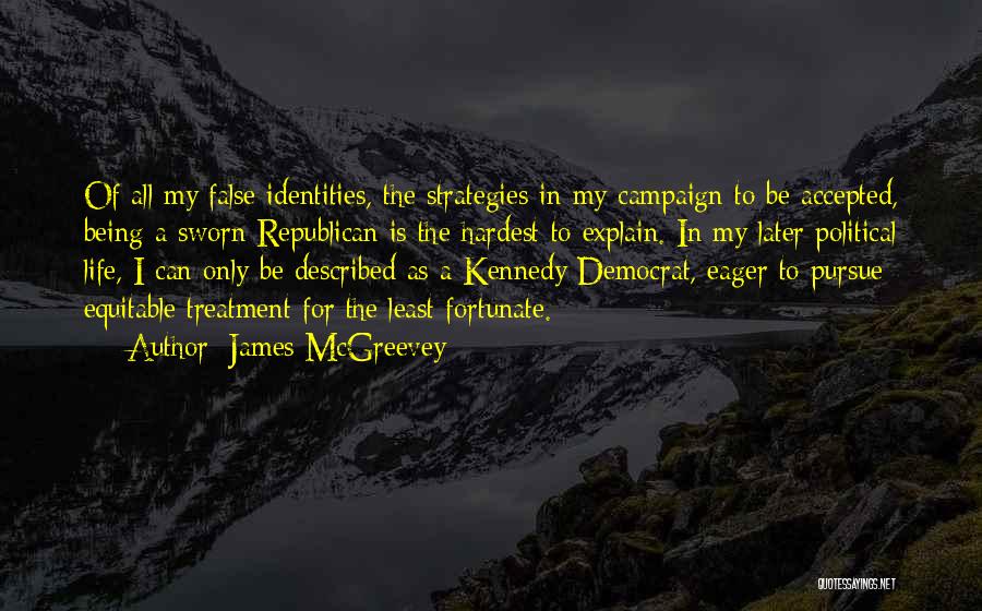 James McGreevey Quotes: Of All My False Identities, The Strategies In My Campaign To Be Accepted, Being A Sworn Republican Is The Hardest