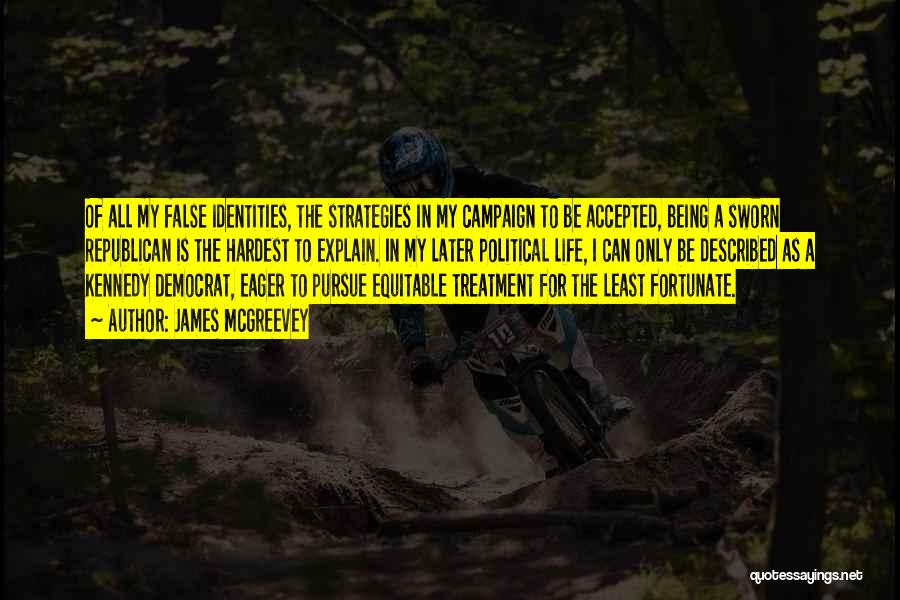 James McGreevey Quotes: Of All My False Identities, The Strategies In My Campaign To Be Accepted, Being A Sworn Republican Is The Hardest