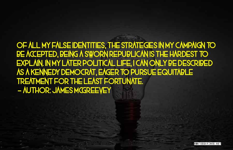 James McGreevey Quotes: Of All My False Identities, The Strategies In My Campaign To Be Accepted, Being A Sworn Republican Is The Hardest