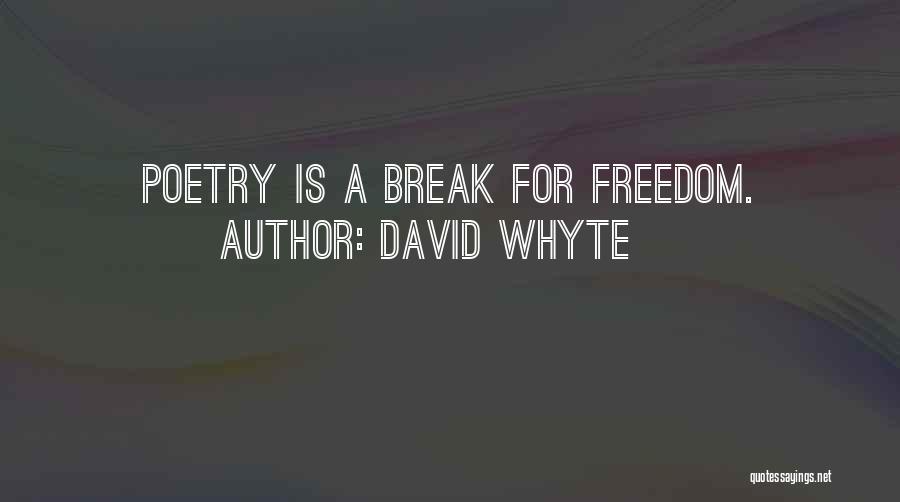 David Whyte Quotes: Poetry Is A Break For Freedom.