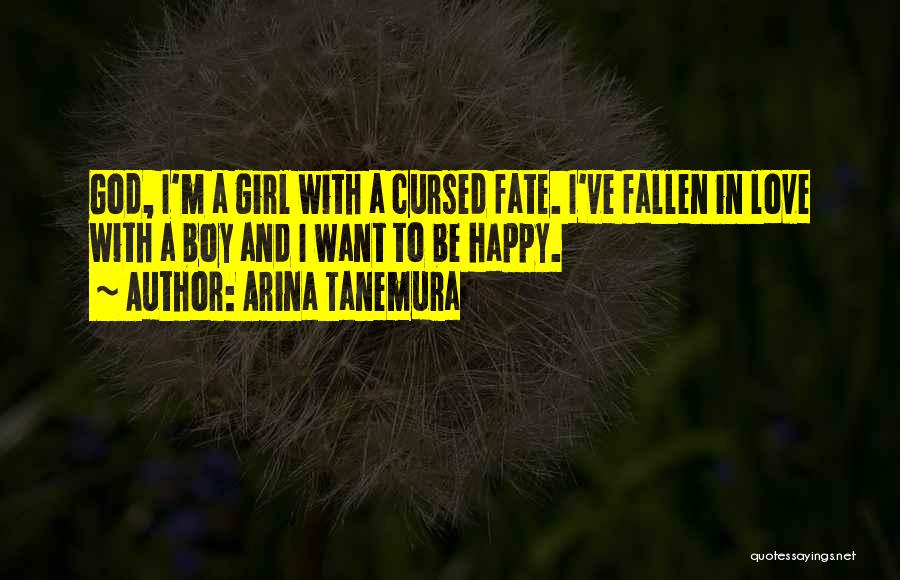 Arina Tanemura Quotes: God, I'm A Girl With A Cursed Fate. I've Fallen In Love With A Boy And I Want To Be