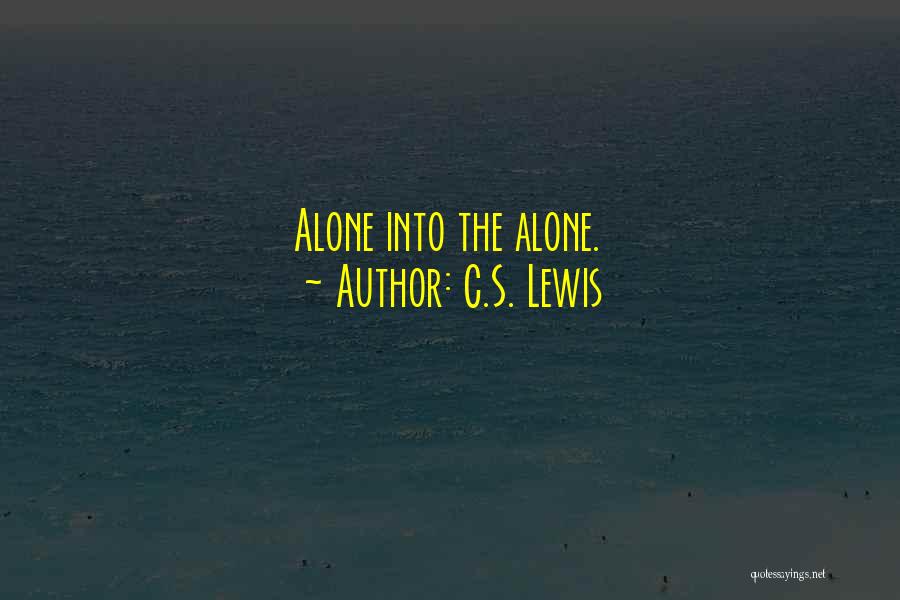 C.S. Lewis Quotes: Alone Into The Alone.