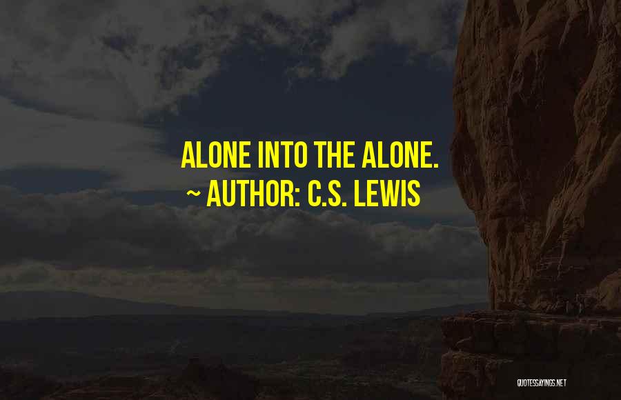 C.S. Lewis Quotes: Alone Into The Alone.