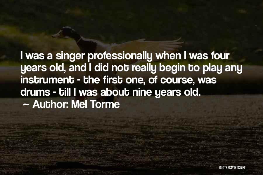 Mel Torme Quotes: I Was A Singer Professionally When I Was Four Years Old, And I Did Not Really Begin To Play Any