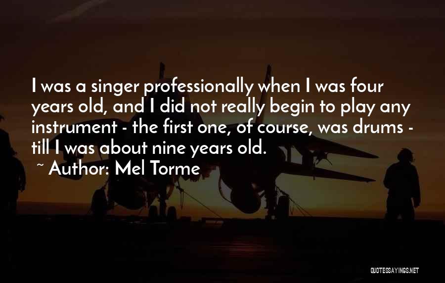 Mel Torme Quotes: I Was A Singer Professionally When I Was Four Years Old, And I Did Not Really Begin To Play Any